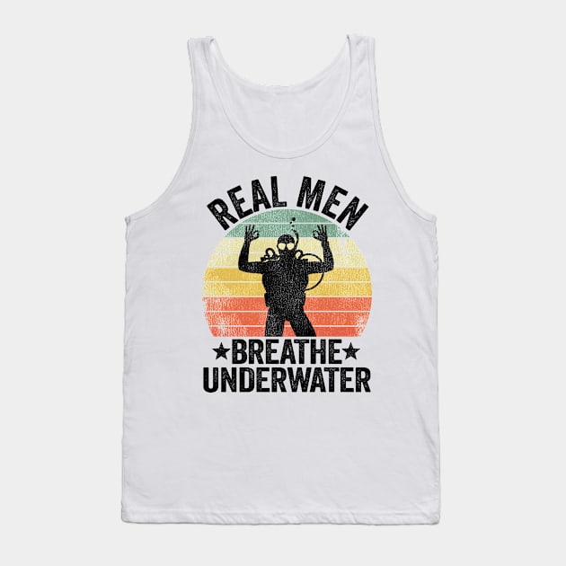 Real Men Breathe Underwater Scuba Diving Dad Gift Tank Top by Kuehni